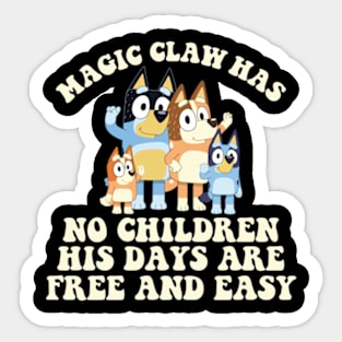 Magic Claw Has No Children His Days Are Free And Easy Bluey Sticker